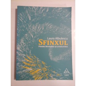   SFINXUL  PIERRE BOURDIEU  SI  LITERATURA  -  Laura  ALBULESCU  